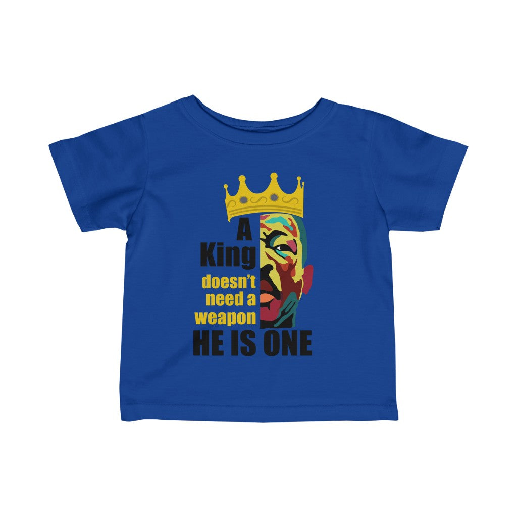 A King Doesn't Need a Weapon Infant Shirt