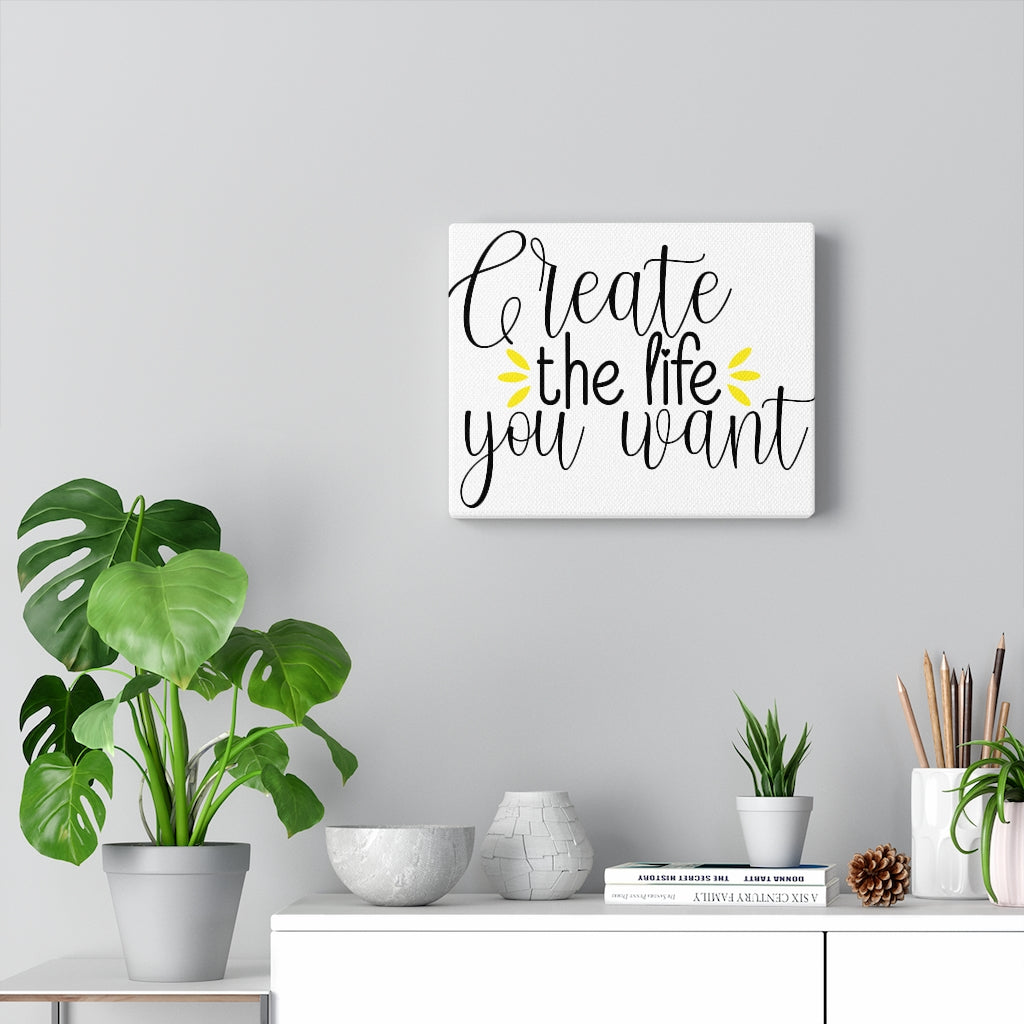 Create The Life You Want Wall Canvas